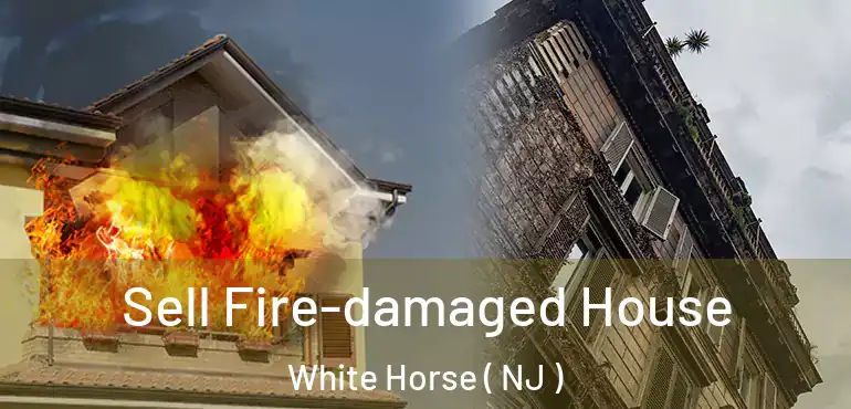  Sell Fire-damaged House White Horse ( NJ )
