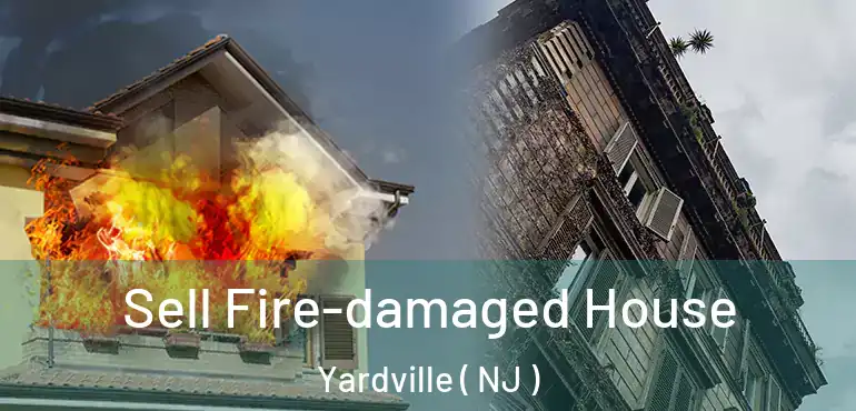  Sell Fire-damaged House Yardville ( NJ )