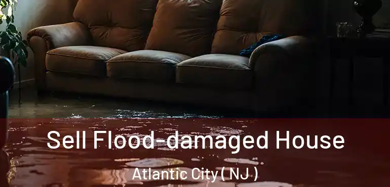 Sell Flood-damaged House Atlantic City ( NJ )
