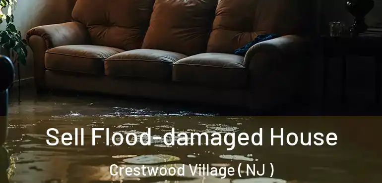  Sell Flood-damaged House Crestwood Village ( NJ )