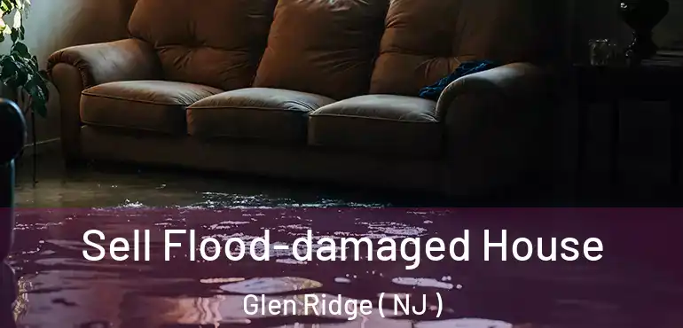  Sell Flood-damaged House Glen Ridge ( NJ )