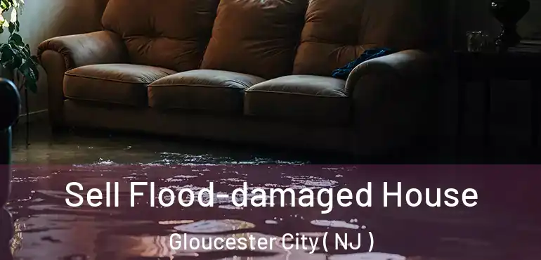  Sell Flood-damaged House Gloucester City ( NJ )