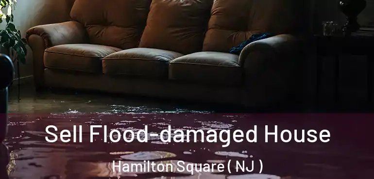  Sell Flood-damaged House Hamilton Square ( NJ )