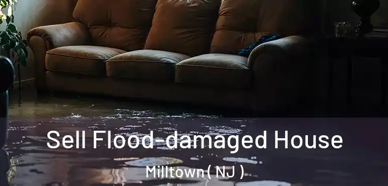  Sell Flood-damaged House Milltown ( NJ )