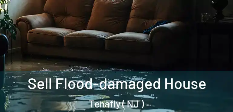  Sell Flood-damaged House Tenafly ( NJ )
