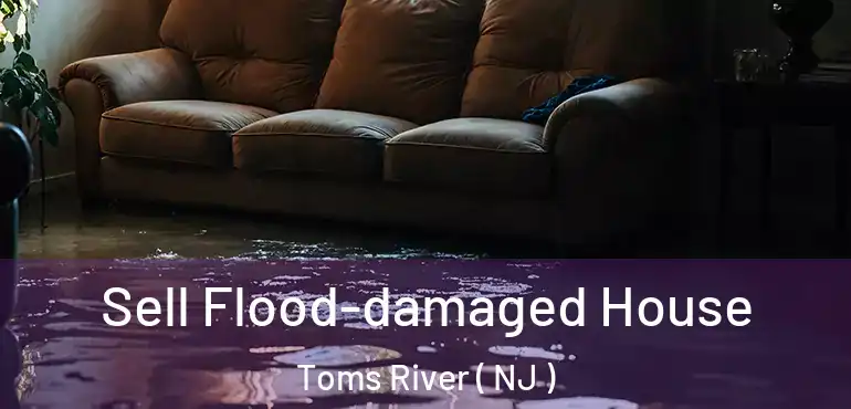  Sell Flood-damaged House Toms River ( NJ )