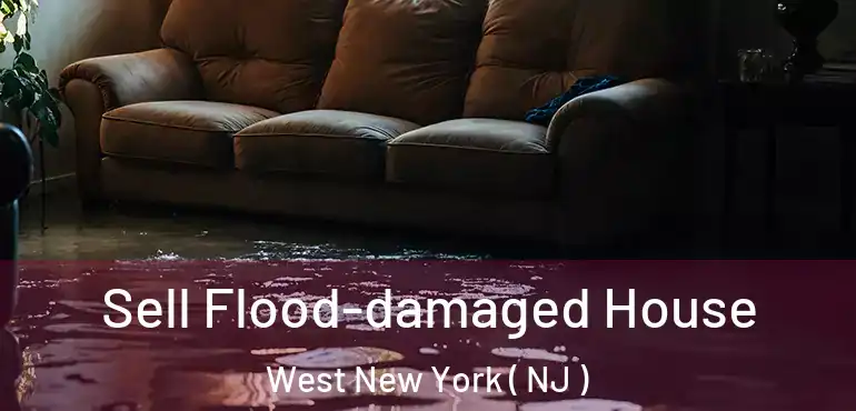  Sell Flood-damaged House West New York ( NJ )
