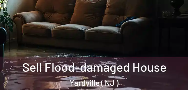  Sell Flood-damaged House Yardville ( NJ )