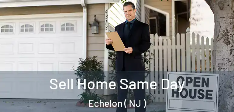  Sell Home Same Day Echelon ( NJ )