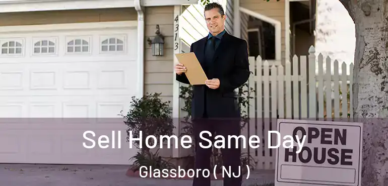  Sell Home Same Day Glassboro ( NJ )