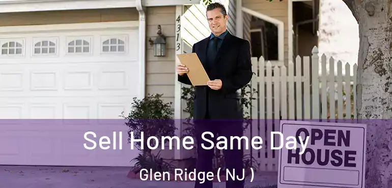  Sell Home Same Day Glen Ridge ( NJ )