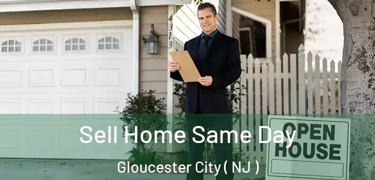  Sell Home Same Day Gloucester City ( NJ )