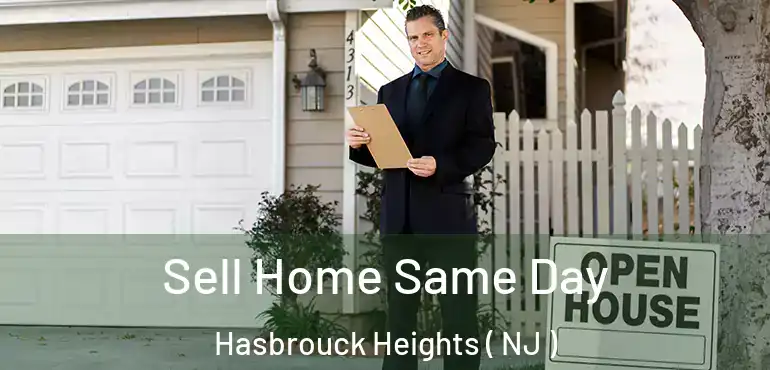  Sell Home Same Day Hasbrouck Heights ( NJ )