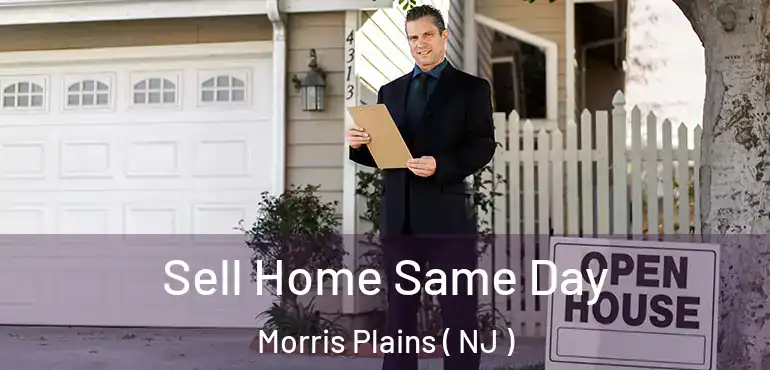  Sell Home Same Day Morris Plains ( NJ )