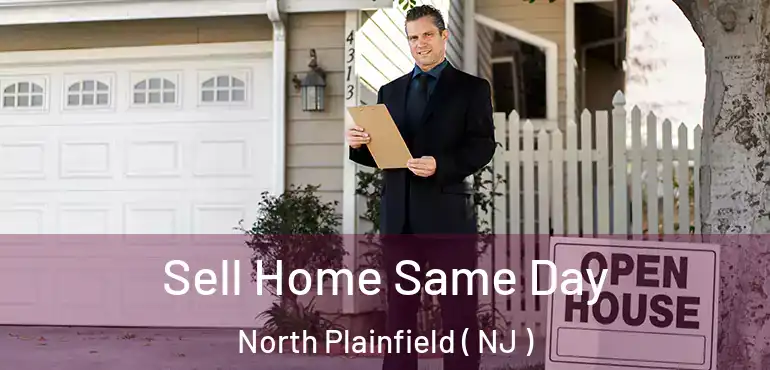  Sell Home Same Day North Plainfield ( NJ )