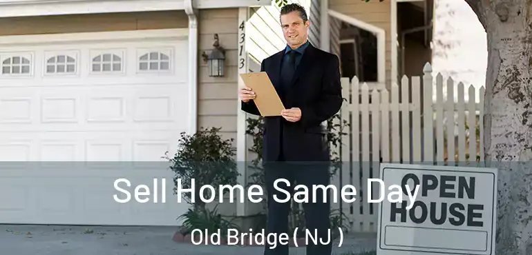  Sell Home Same Day Old Bridge ( NJ )