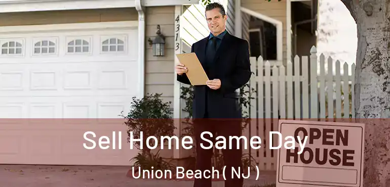  Sell Home Same Day Union Beach ( NJ )