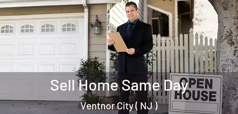  Sell Home Same Day Ventnor City ( NJ )