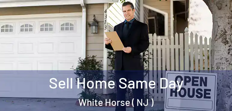  Sell Home Same Day White Horse ( NJ )