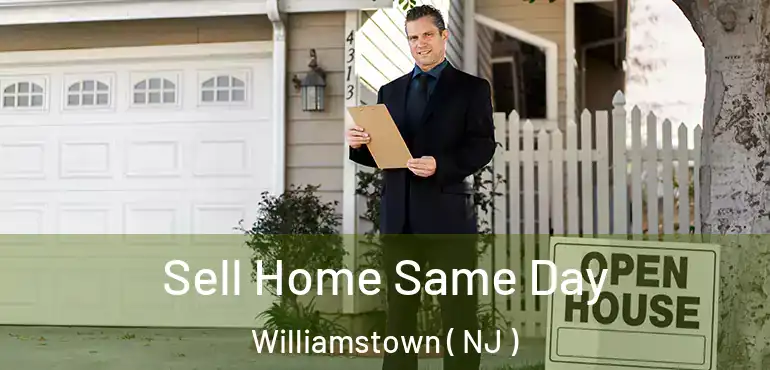  Sell Home Same Day Williamstown ( NJ )