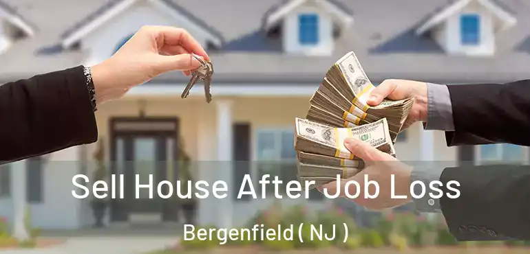  Sell House After Job Loss Bergenfield ( NJ )