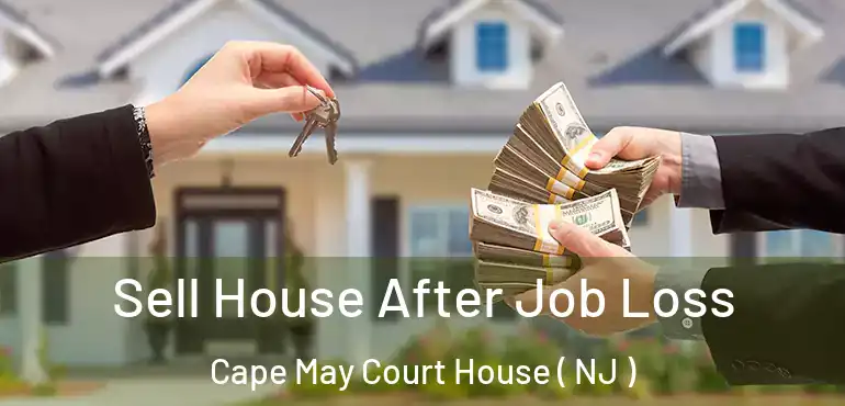  Sell House After Job Loss Cape May Court House ( NJ )