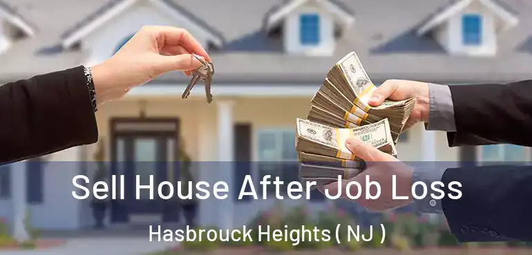  Sell House After Job Loss Hasbrouck Heights ( NJ )