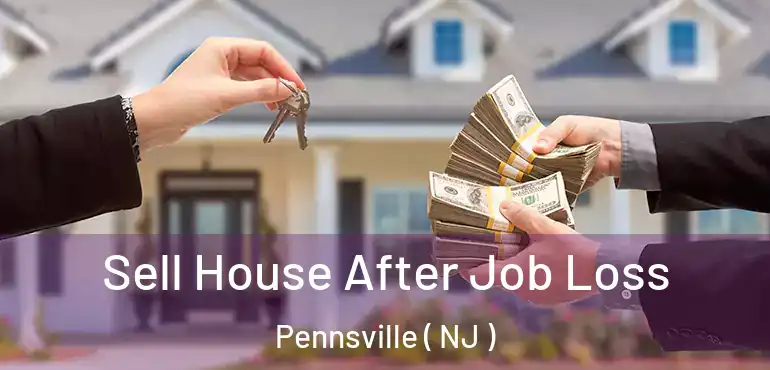  Sell House After Job Loss Pennsville ( NJ )