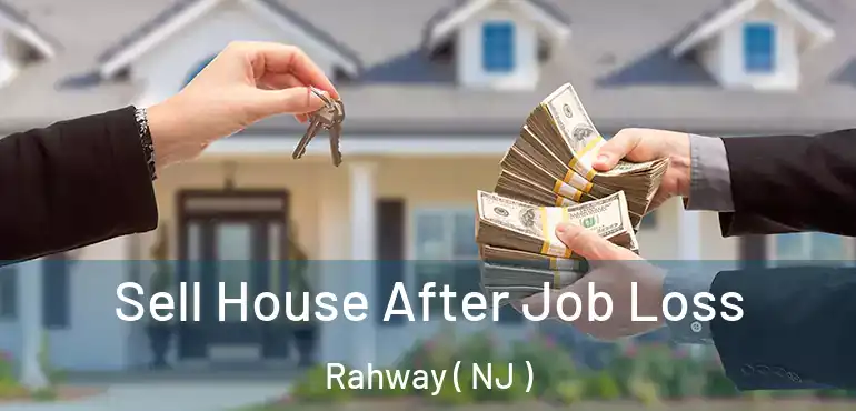  Sell House After Job Loss Rahway ( NJ )