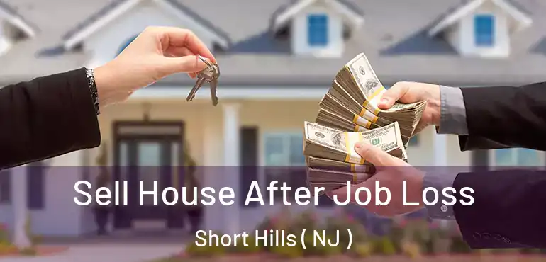  Sell House After Job Loss Short Hills ( NJ )