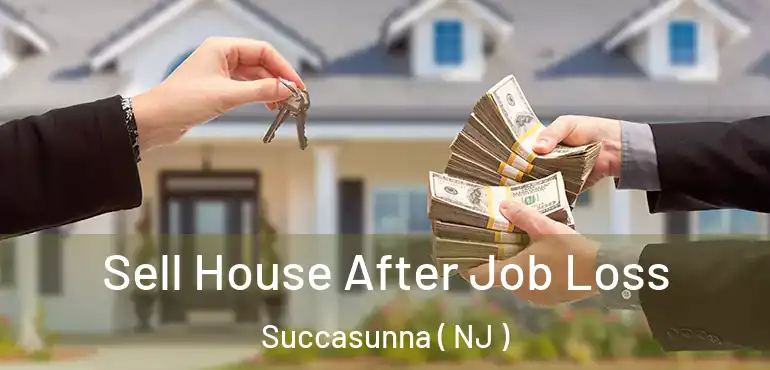  Sell House After Job Loss Succasunna ( NJ )