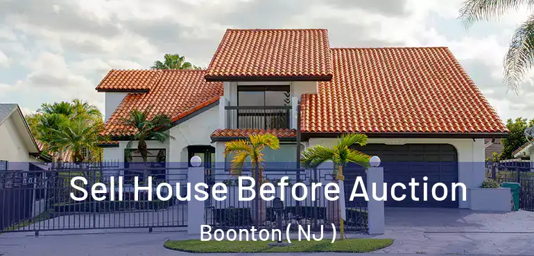  Sell House Before Auction Boonton ( NJ )