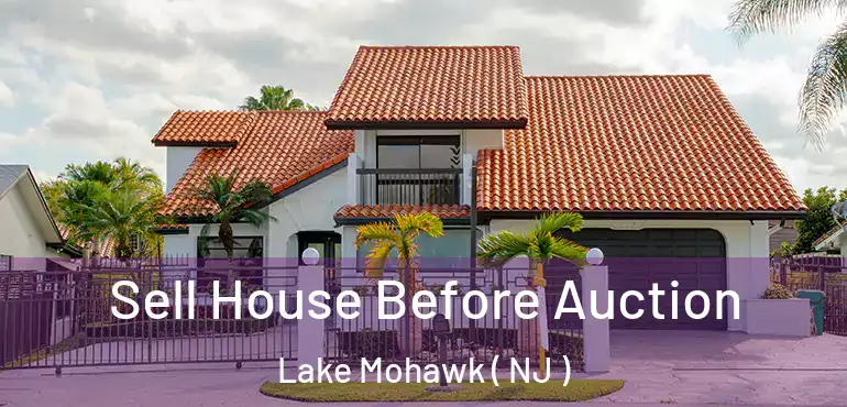  Sell House Before Auction Lake Mohawk ( NJ )