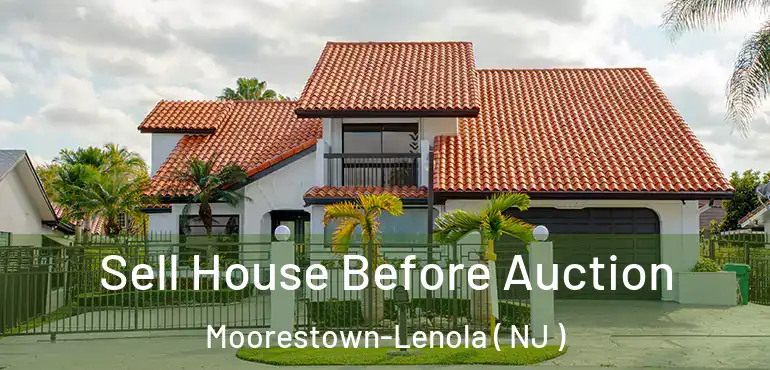  Sell House Before Auction Moorestown-Lenola ( NJ )