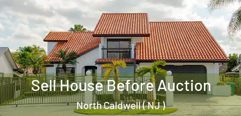  Sell House Before Auction North Caldwell ( NJ )