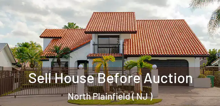  Sell House Before Auction North Plainfield ( NJ )