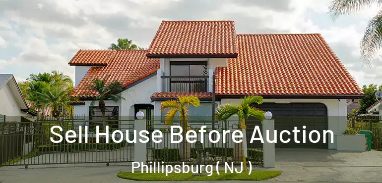  Sell House Before Auction Phillipsburg ( NJ )