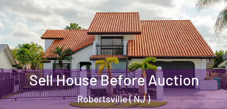  Sell House Before Auction Robertsville ( NJ )