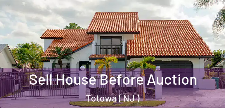  Sell House Before Auction Totowa ( NJ )