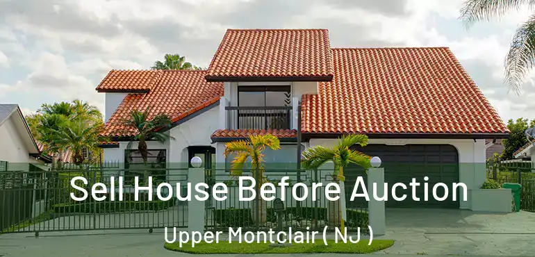  Sell House Before Auction Upper Montclair ( NJ )