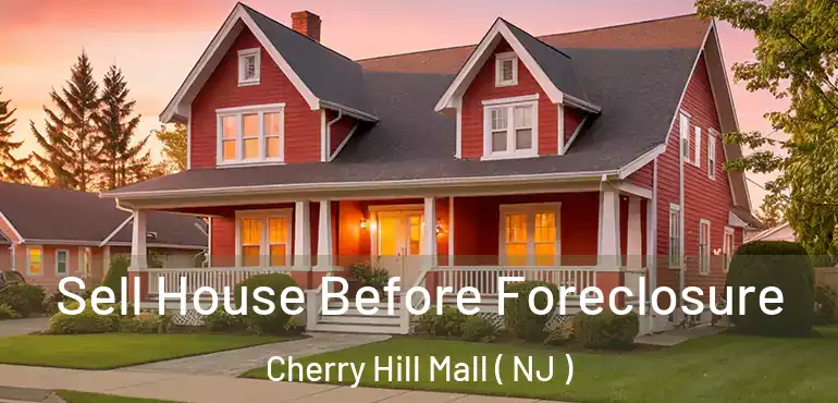  Sell House Before Foreclosure Cherry Hill Mall ( NJ )