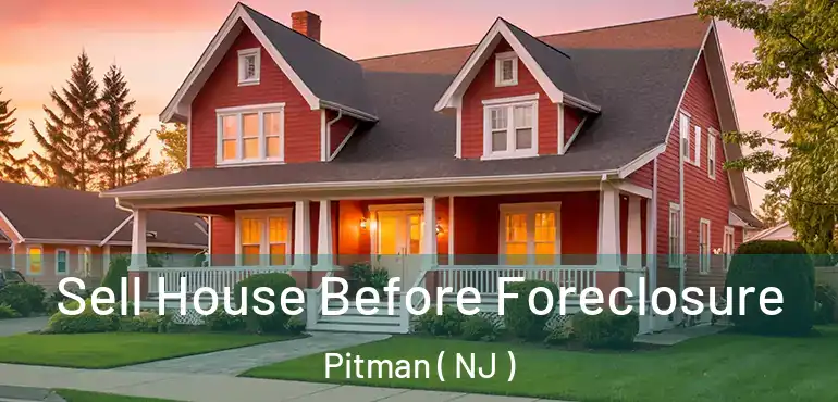  Sell House Before Foreclosure Pitman ( NJ )
