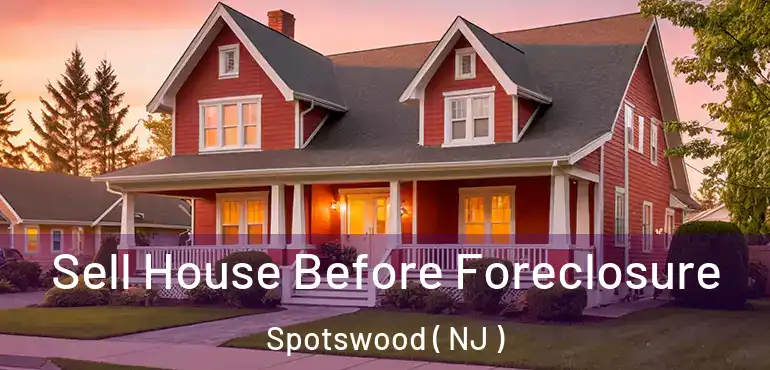  Sell House Before Foreclosure Spotswood ( NJ )