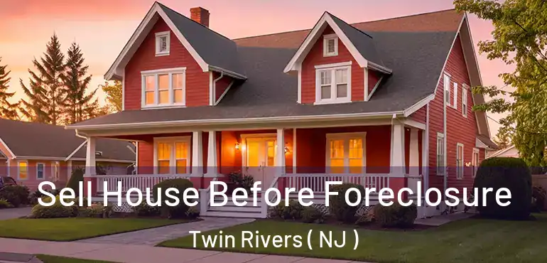  Sell House Before Foreclosure Twin Rivers ( NJ )