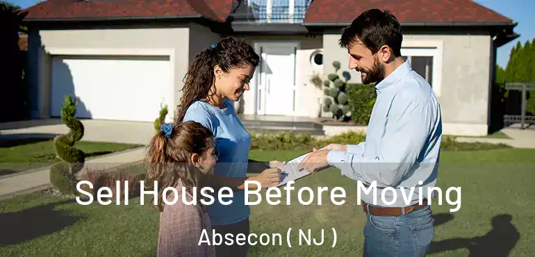  Sell House Before Moving Absecon ( NJ )