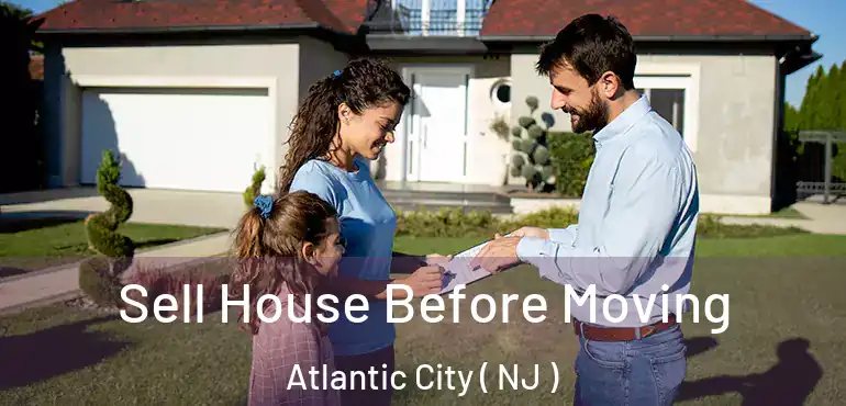  Sell House Before Moving Atlantic City ( NJ )
