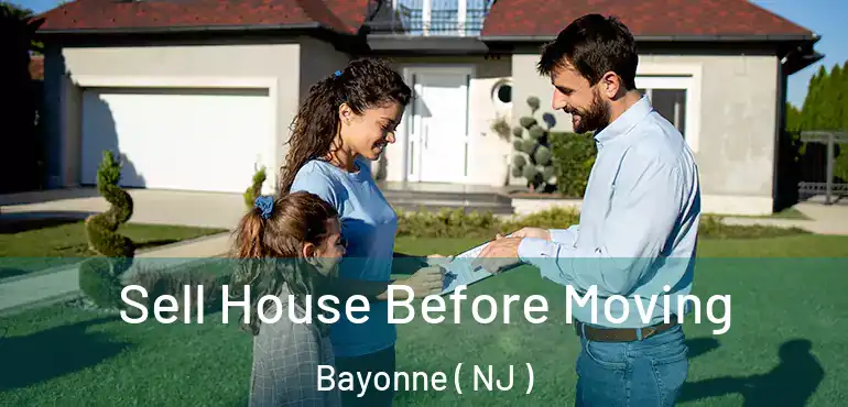  Sell House Before Moving Bayonne ( NJ )