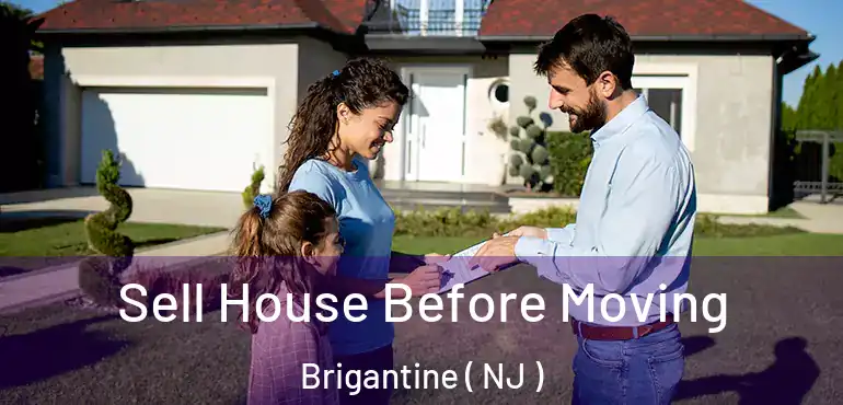  Sell House Before Moving Brigantine ( NJ )