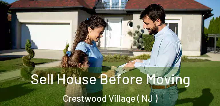  Sell House Before Moving Crestwood Village ( NJ )