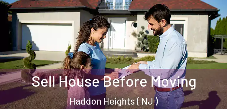  Sell House Before Moving Haddon Heights ( NJ )